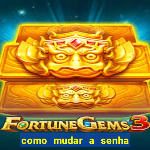 como mudar a senha de saque do jogo do tigre
